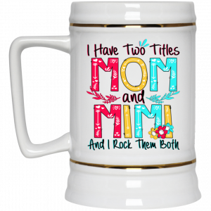 I Have Two Titles Mom And Mimi And I Rock Them Both Mug 7