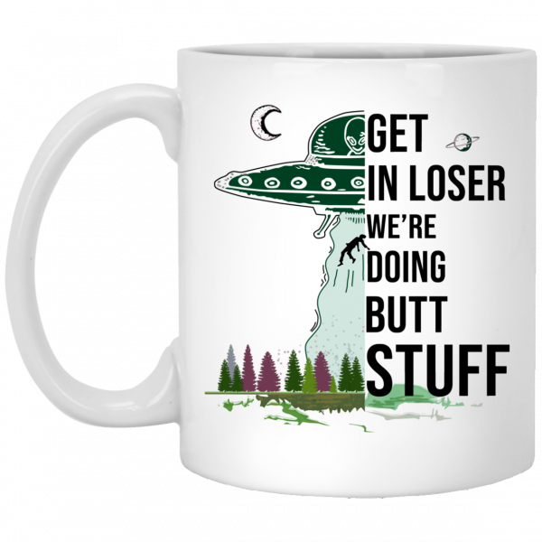 Get In Loser We’re Doing Butt Stuff Mug 1