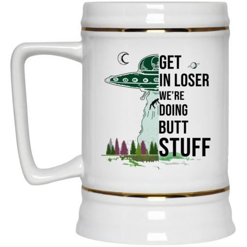 Get In Loser We’re Doing Butt Stuff Mug 4