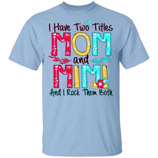 I Have Two Titles Mom And Mimi And I Rock Them Both T-Shirts, Hoodies, Sweatshirt 1