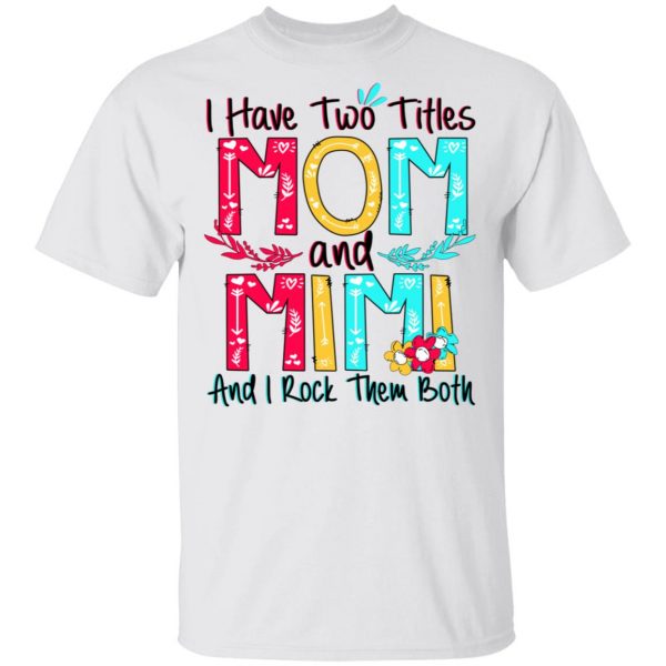 I Have Two Titles Mom And Mimi And I Rock Them Both T-Shirts, Hoodies, Sweatshirt 2