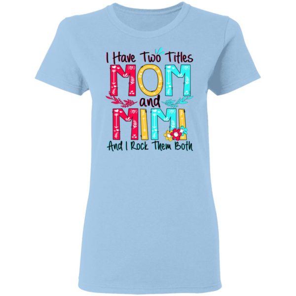 I Have Two Titles Mom And Mimi And I Rock Them Both T-Shirts, Hoodies, Sweatshirt 4