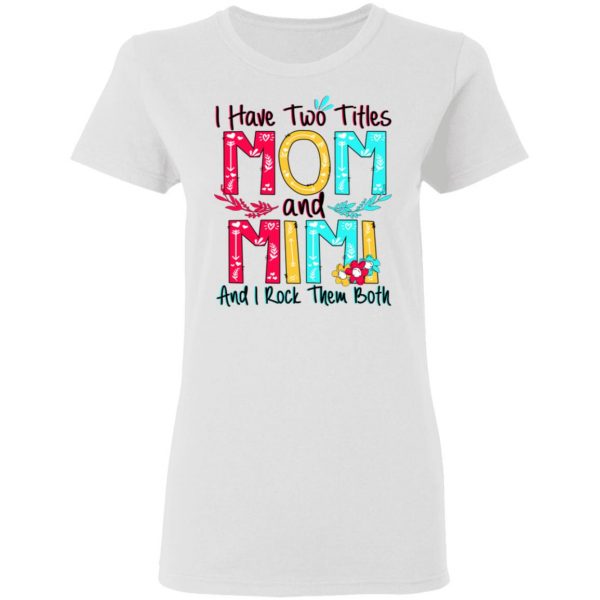 I Have Two Titles Mom And Mimi And I Rock Them Both T-Shirts, Hoodies, Sweatshirt 5