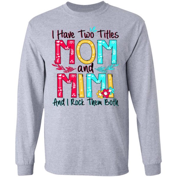 I Have Two Titles Mom And Mimi And I Rock Them Both T-Shirts, Hoodies, Sweatshirt 7