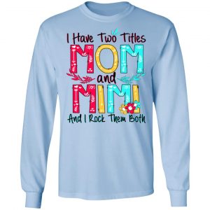 I Have Two Titles Mom And Mimi And I Rock Them Both T-Shirts, Hoodies, Sweatshirt 20