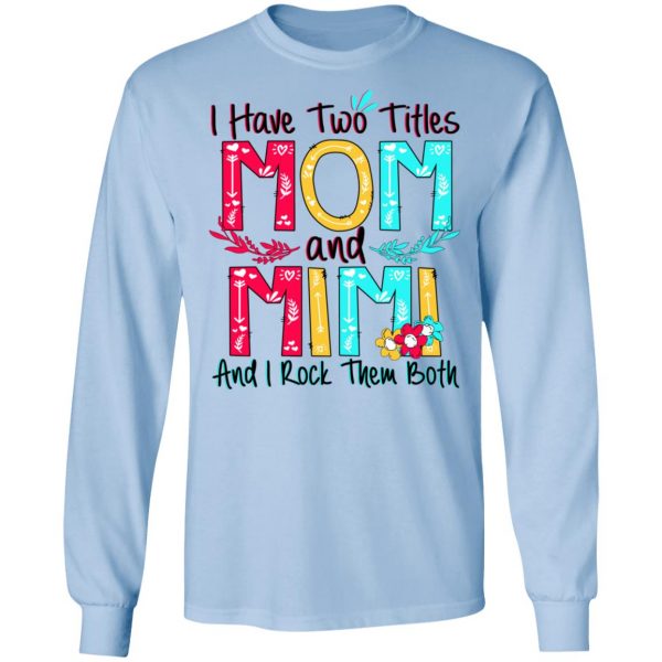 I Have Two Titles Mom And Mimi And I Rock Them Both T-Shirts, Hoodies, Sweatshirt 9