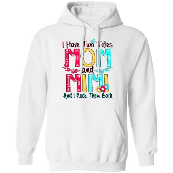 I Have Two Titles Mom And Mimi And I Rock Them Both T-Shirts, Hoodies, Sweatshirt 11
