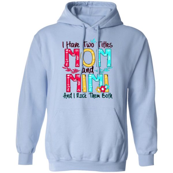 I Have Two Titles Mom And Mimi And I Rock Them Both T-Shirts, Hoodies, Sweatshirt 12