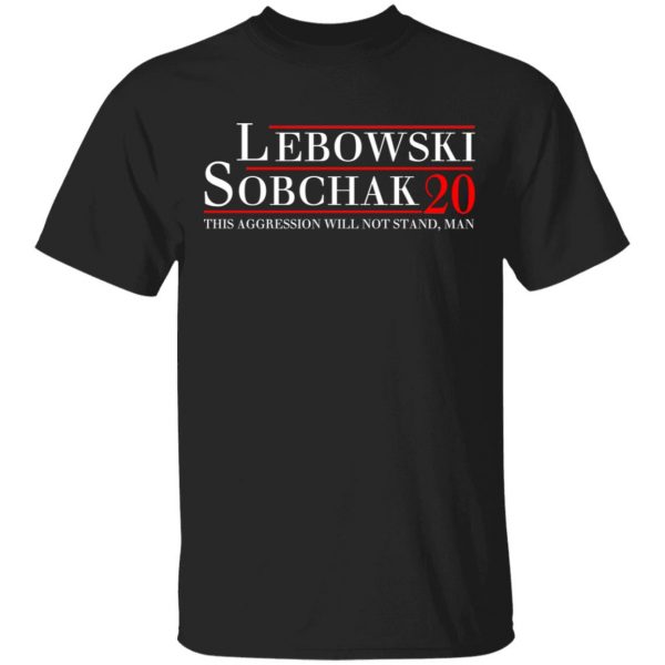 Lebowski Sobchak 2020 This Aggression Will Not Stand. Man T-Shirts, Hoodies, Sweatshirt 1