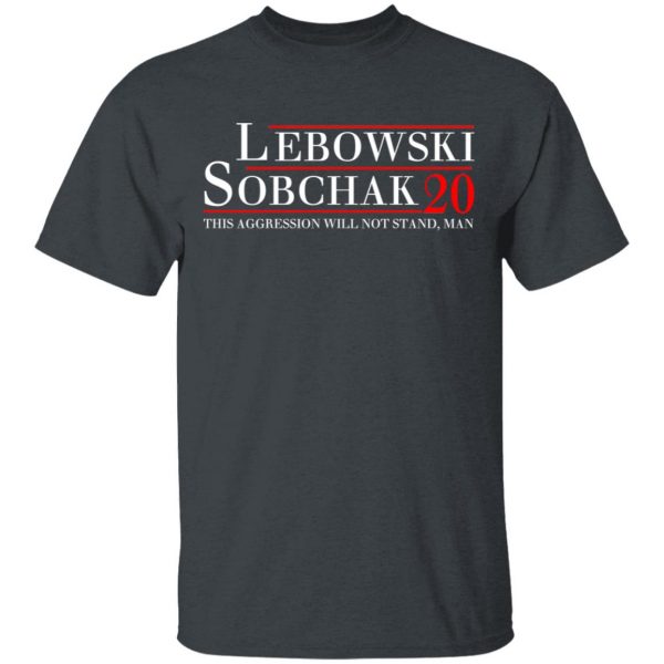Lebowski Sobchak 2020 This Aggression Will Not Stand. Man T-Shirts, Hoodies, Sweatshirt 2