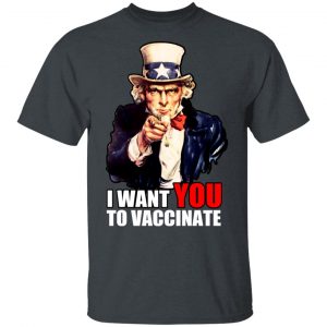 I Want You To Vaccinate T-Shirts, Hoodies, Sweatshirt 14