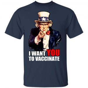 I Want You To Vaccinate T-Shirts, Hoodies, Sweatshirt 15