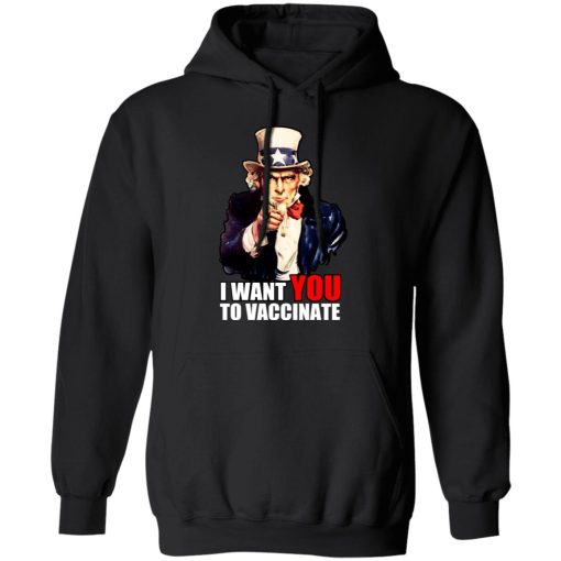 I Want You To Vaccinate T-Shirts, Hoodies, Sweatshirt 4