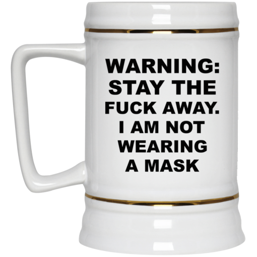 Warning Stay The Fuck Away I Am Not Wearing A Mask Mug - Image 4