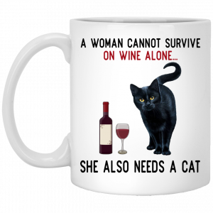 A Woman Cannot Survive On Wine Alone She Also Need A Cat Mug Coffee Mugs