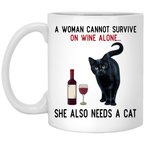 A Woman Cannot Survive On Wine Alone She Also Need A Cat Mug 1