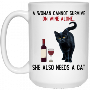 A Woman Cannot Survive On Wine Alone She Also Need A Cat Mug 6