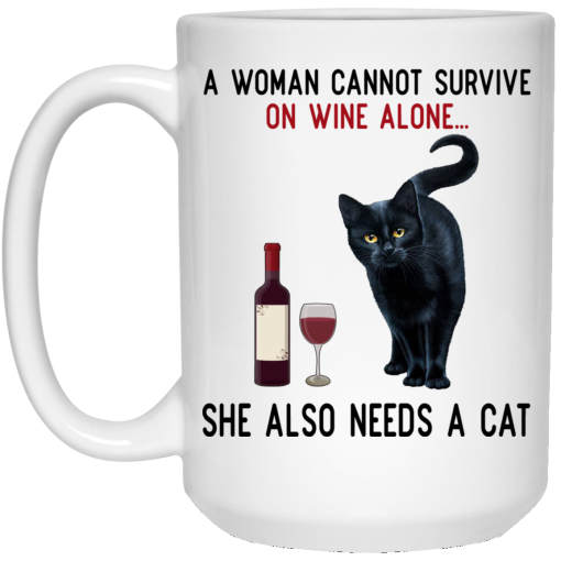 A Woman Cannot Survive On Wine Alone She Also Need A Cat Mug 3