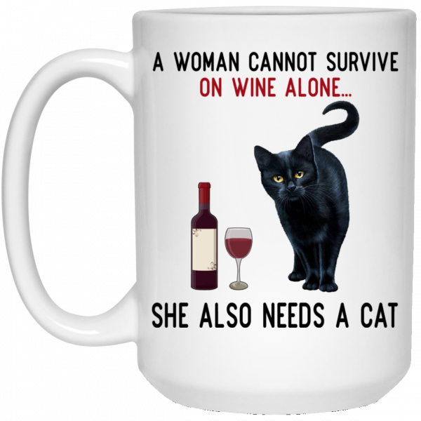 A Woman Cannot Survive On Wine Alone She Also Need A Cat Mug Coffee Mugs 5