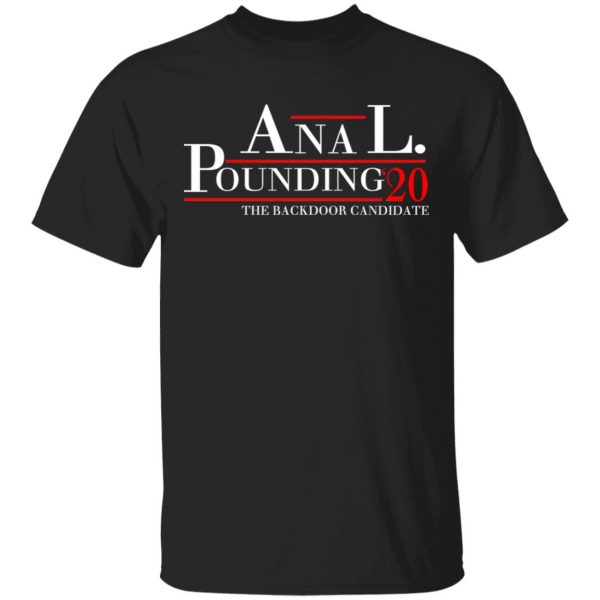 Anal Pounding 2020 The Backdoor Candidate T-Shirts, Hoodies, Sweatshirt 1