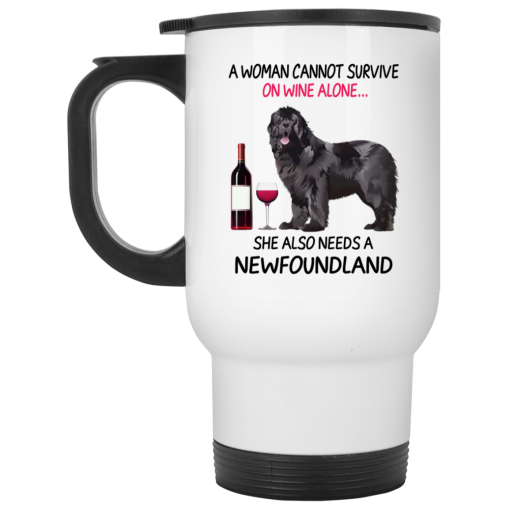 A Woman Cannot Survive On Wine Alone She Also Needs A Newfoundland Mug 2