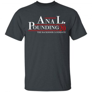 Anal Pounding 2020 The Backdoor Candidate T-Shirts, Hoodies, Sweatshirt 14