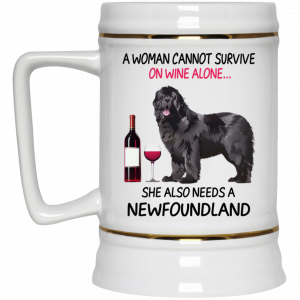 A Woman Cannot Survive On Wine Alone She Also Needs A Newfoundland Mug 7