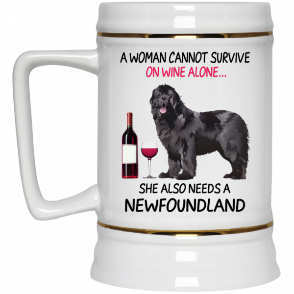 A Woman Cannot Survive On Wine Alone She Also Needs A Newfoundland Mug Coffee Mugs 6