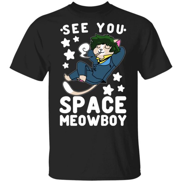See You Space Meowboy T-Shirts, Hoodies, Sweatshirt 1