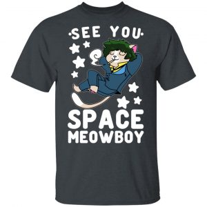 See You Space Meowboy T-Shirts, Hoodies, Sweatshirt 14