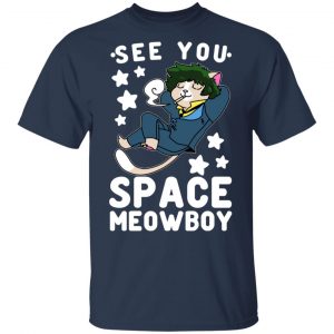 See You Space Meowboy T-Shirts, Hoodies, Sweatshirt 15