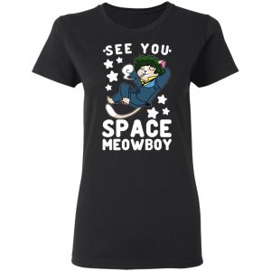 See You Space Meowboy T-Shirts, Hoodies, Sweatshirt 17