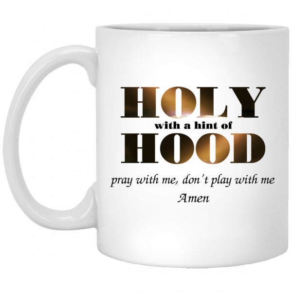 Holy With A Hint Of Hood Pray With Me Don’t Play With Me Amen Mug Coffee Mugs 3