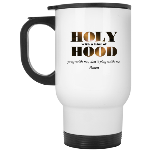 Holy With A Hint Of Hood Pray With Me Don’t Play With Me Amen Mug 2