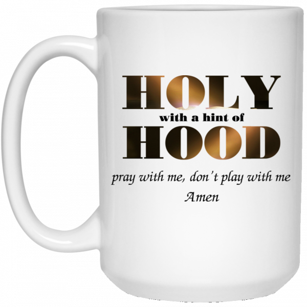 Holy With A Hint Of Hood Pray With Me Don’t Play With Me Amen Mug Coffee Mugs 5