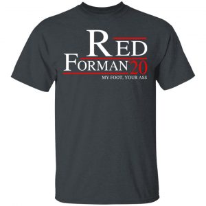 Red Forman 2020 My Foot Your Ass T-Shirts, Hoodies, Sweatshirt 5