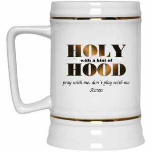 Holy With A Hint Of Hood Pray With Me Don’t Play With Me Amen Mug 7