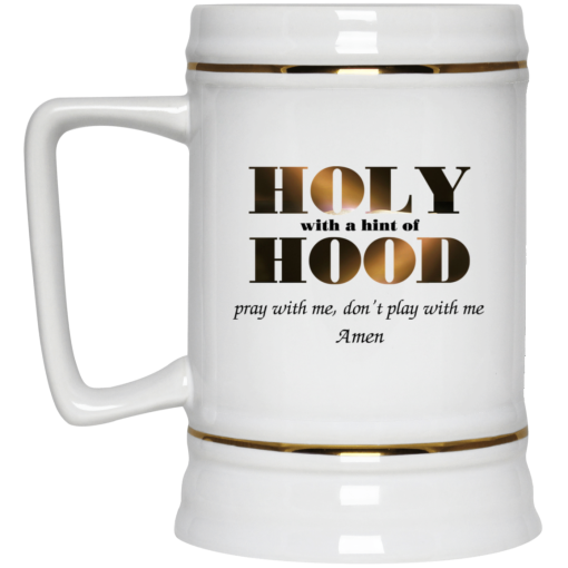 Holy With A Hint Of Hood Pray With Me Don’t Play With Me Amen Mug 4