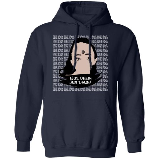 Jus Drein Jus Daun He Da He Da He Da T-Shirts, Hoodies, Sweatshirt 11