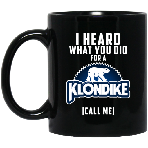 I Heard What You Did For A Klondike Call Me Mug 1