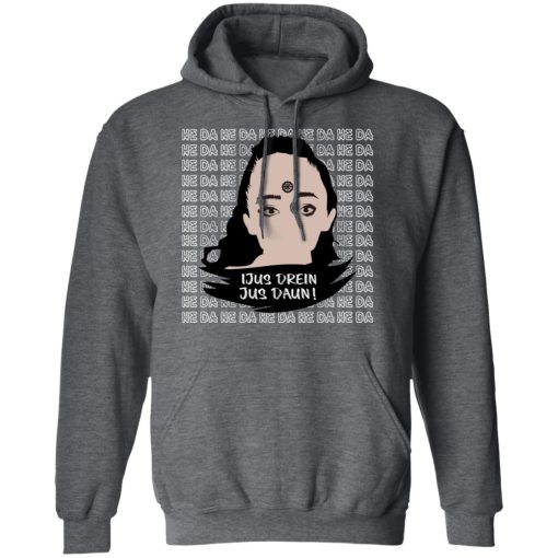 Jus Drein Jus Daun He Da He Da He Da T-Shirts, Hoodies, Sweatshirt 12