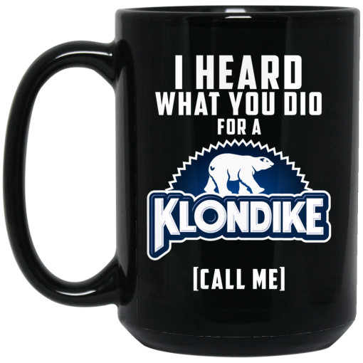 I Heard What You Did For A Klondike Call Me Mug 2