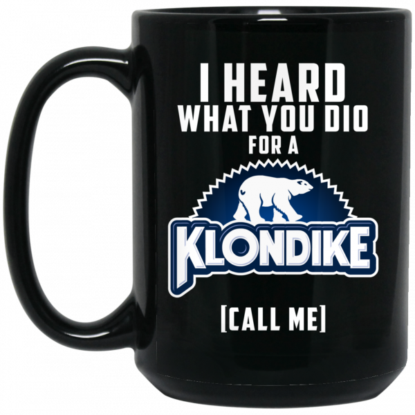 I Heard What You Did For A Klondike Call Me Mug Coffee Mugs 4