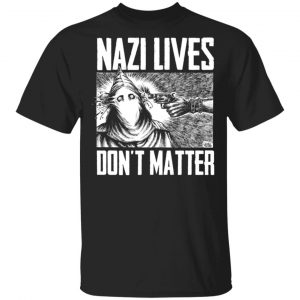 Nazi Lives Don’t Matter T-Shirts, Hoodies, Sweatshirt Hot Products