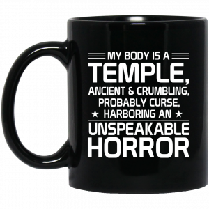 My Body Is A Temple, Ancient & Crumbling, Probably Curse, Harboring An Unspeakable Horror Mug Coffee Mugs