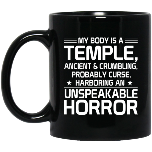 My Body Is A Temple, Ancient & Crumbling, Probably Curse, Harboring An Unspeakable Horror Mug