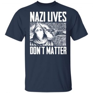 Nazi Lives Don't Matter T-Shirts, Hoodies, Sweatshirt 15