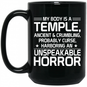 My Body Is A Temple, Ancient & Crumbling, Probably Curse, Harboring An Unspeakable Horror Mug Coffee Mugs 2