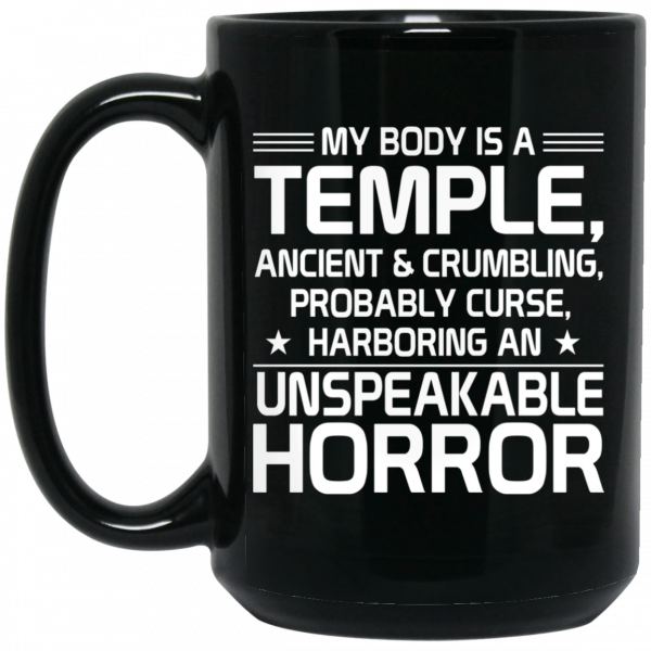 My Body Is A Temple, Ancient & Crumbling, Probably Curse, Harboring An Unspeakable Horror Mug 2