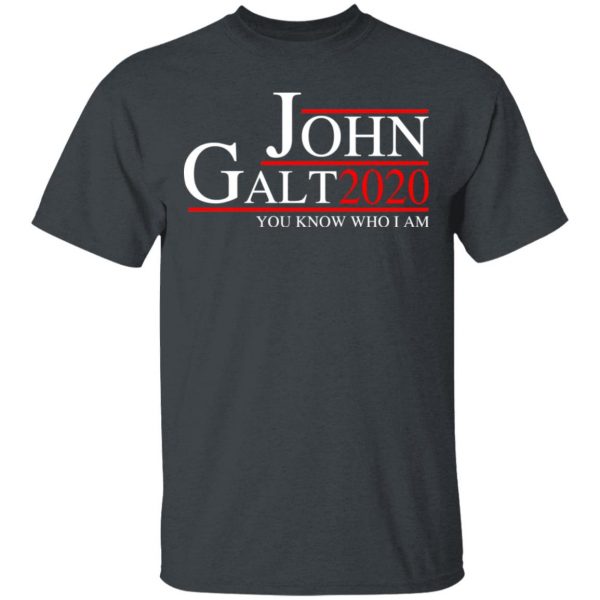 John Galt 2020 You Know Who I Am T-Shirts, Hoodies, Sweatshirt 2
